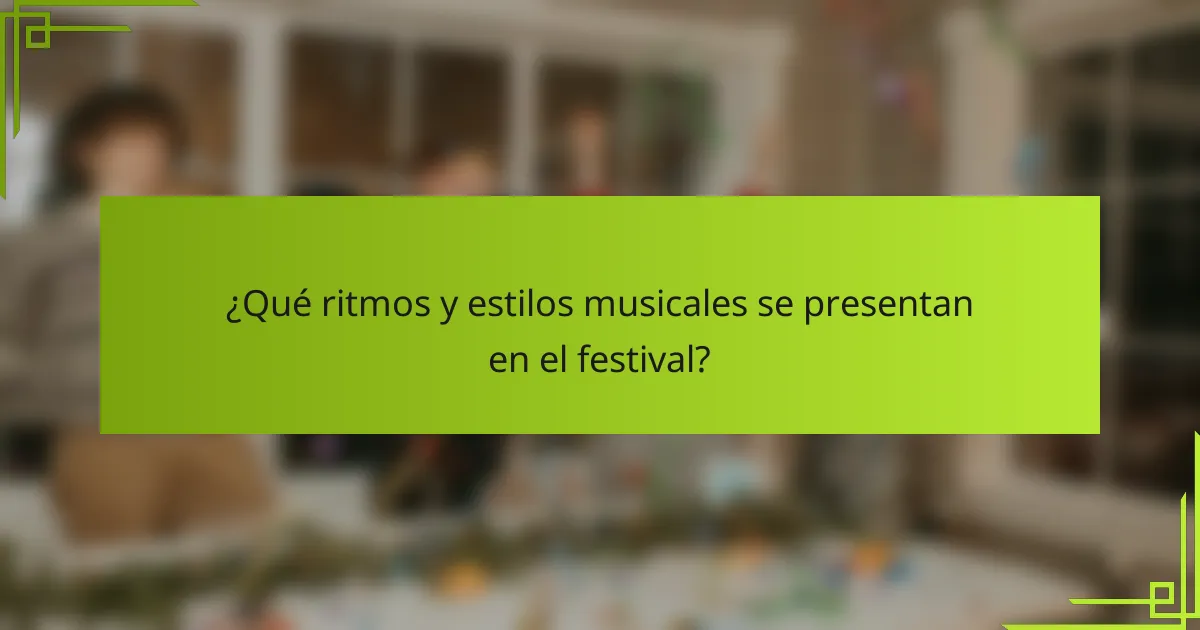 ¿Qué ritmos y estilos musicales se presentan en el festival?