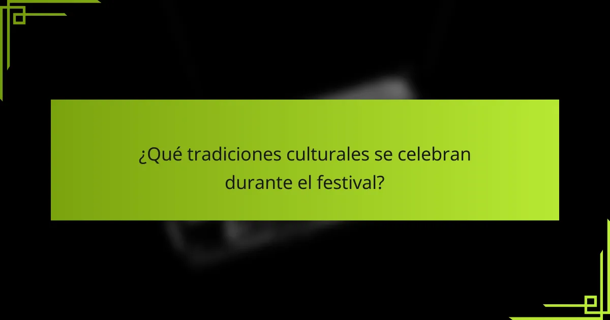 ¿Qué tradiciones culturales se celebran durante el festival?