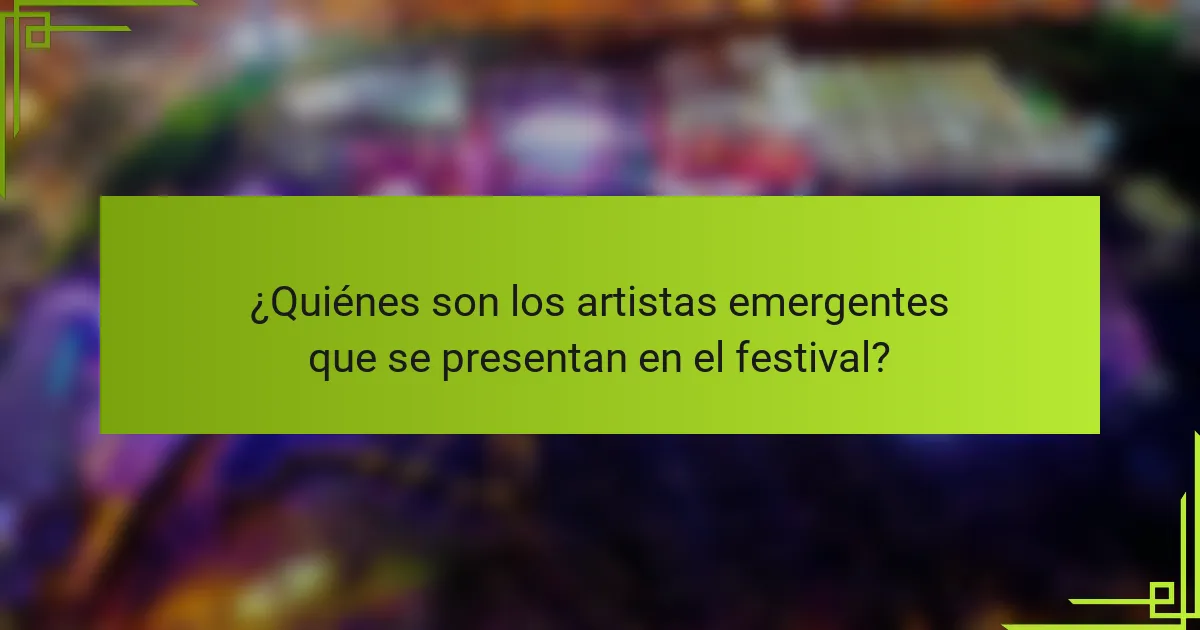 ¿Quiénes son los artistas emergentes que se presentan en el festival?