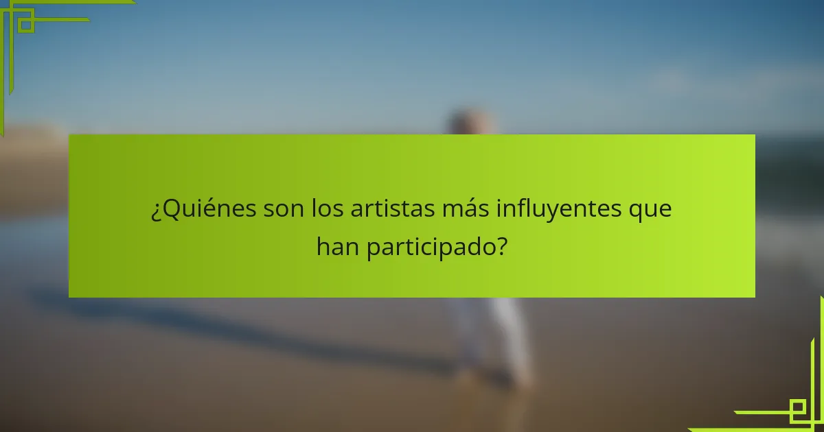 ¿Quiénes son los artistas más influyentes que han participado?